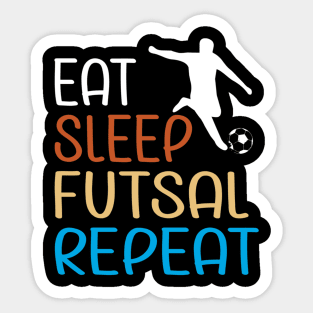 Eat Sleep Futsal Repeat For The Futsal Player And Fan Sticker